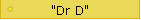 "Dr D"