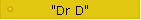 "Dr D"